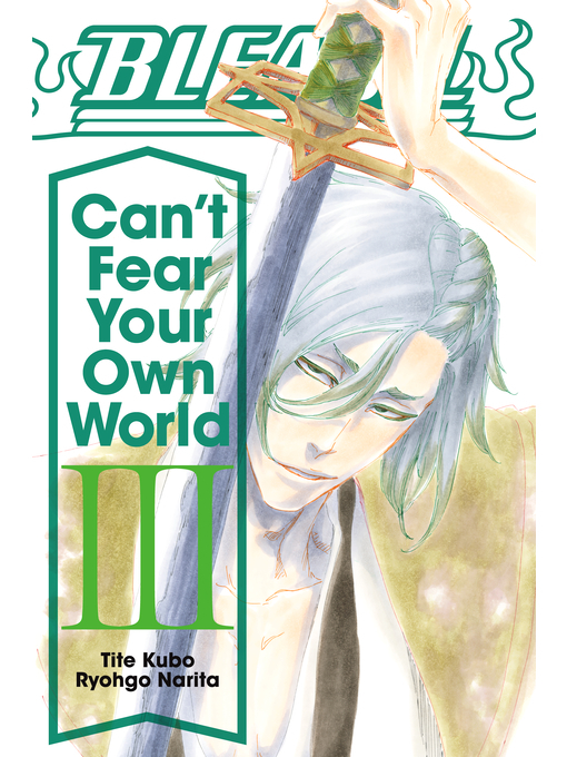 Title details for Bleach: Can't Fear Your Own World, Volume 3 by Ryohgo Narita - Available